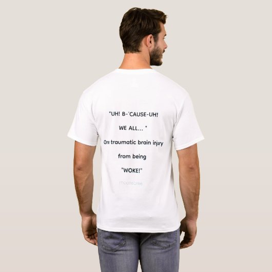 "UH! OMDAT-UH! "WE ALL... " T-SHIRT (Achterkant volledig)