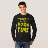Uhh Uhhhhh It's Macaroni Time T-shirt (Voorkant volledig)