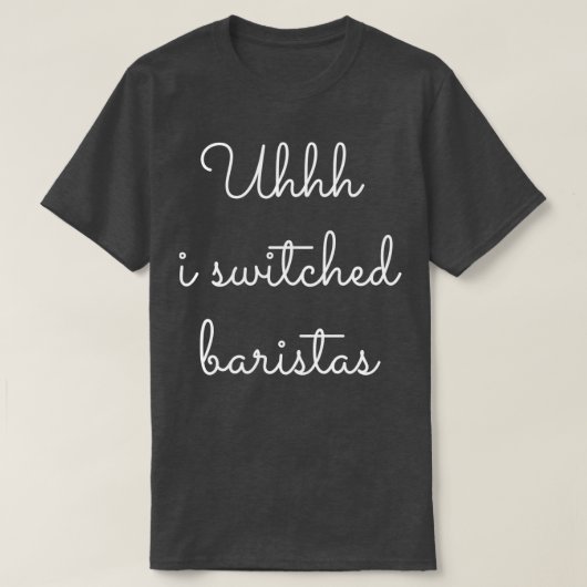 uhhh i schakelde baristas 23 t-shirt (Design voorkant)