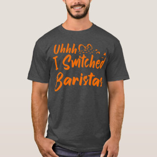 Uhhh ik schakelde Baristas 21 T-shirt