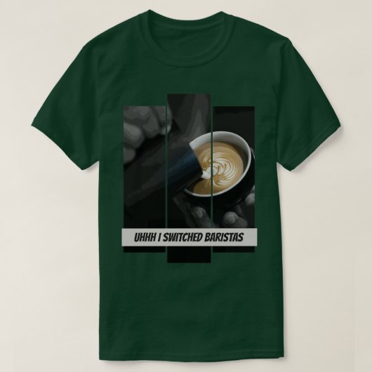 Uhhh ik schakelde Baristas 8 T-shirt (Design voorkant)