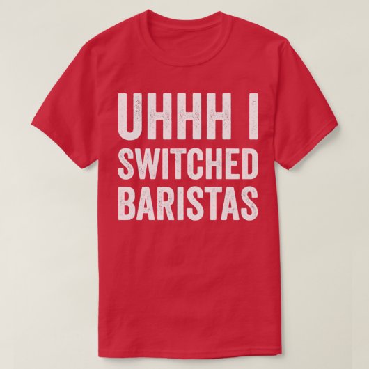 Uhhhh ik omschakelde Baristas Funny Meme T-shirt (Design voorkant)