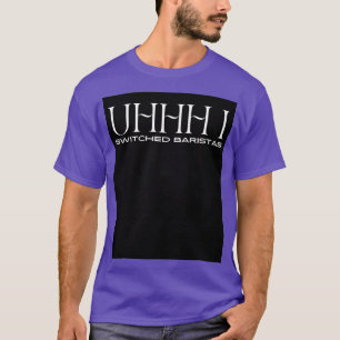 Uhhhh is van baristas 13 gewisseld t-shirt