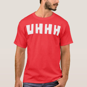 Uhhhh uhh t uhh sweat t-shirt