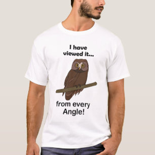 Uil Quote: Ik heb het vanuit elke hoek bekeken Gra T-shirt