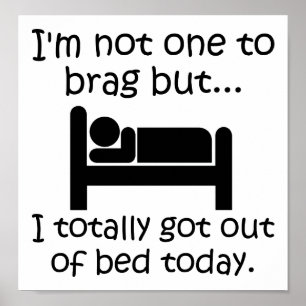 Uit bed stappen is een prestatie Funny Poster
