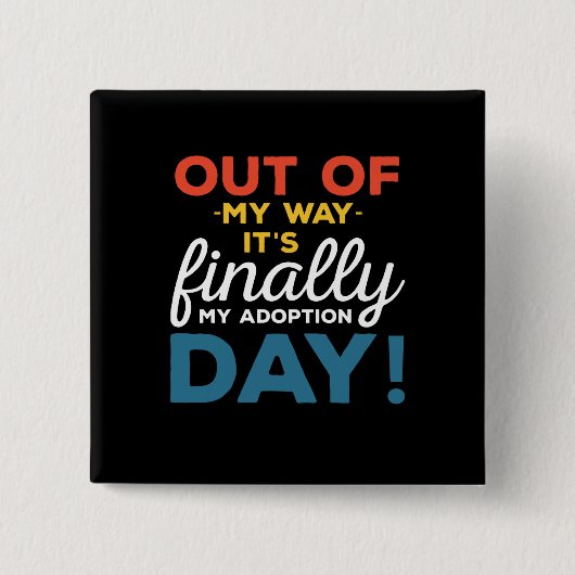 Uit de Weg, het is Eindelijk Mijn Adoptiedag Vierkante Button 5,1 Cm (Voorkant)