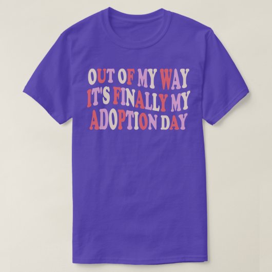 Uit de weg zijn eindelijk mijn adoptiedag t-shirt (Design voorkant)