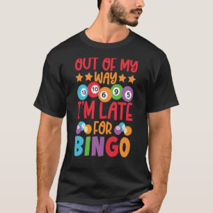Uit mijn manier ben ik te laat voor Bingo Bingo va T-shirt