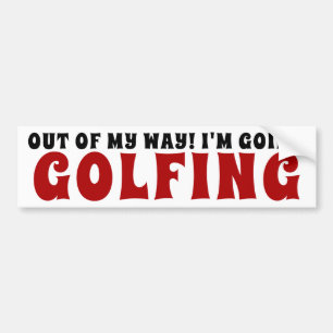 Uit mijn weg ga ik Golfing maken. Bumpersticker