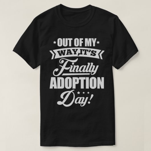 Uit mijn weg zijn eindelijk adoptie dag pleegkind t-shirt (Design voorkant)