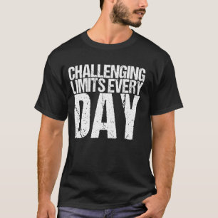 Uitdagende limieten elke dag Shirten van persoonli T-shirt