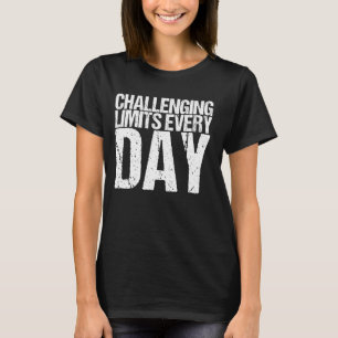 Uitdagende limieten elke dag Shirten van persoonli T-shirt