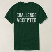 Uitdaging geaccepteerd t-shirt (Design voorkant)