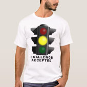 Uitdaging geaccepteerd verkeerslicht grappige rok t-shirt (Voorkant)