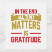 Uiteindelijk is dankbaarheid het enige wat telt wijn etiket (Enkel label)