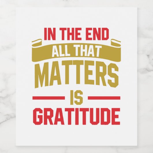 Uiteindelijk is dankbaarheid het enige wat telt wijn etiket (Enkel label)