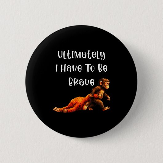 Uiteindelijk moet ik dapper grappige meme aap zijn ronde button 5,7 cm (Voorkant)