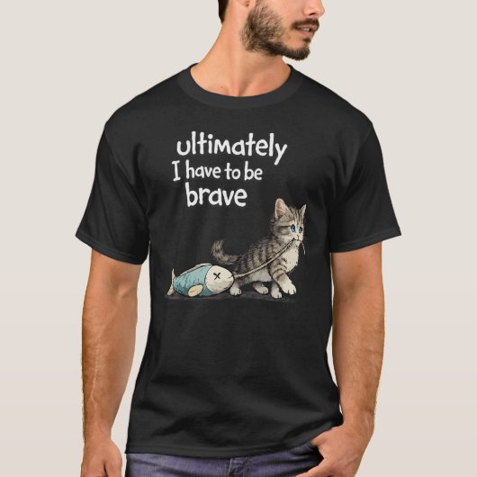 Uiteindelijk moet ik grappig dapper zijn t-shirt (Voorkant)
