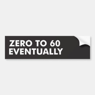 Uiteindelijk nul tot 60 bumpersticker