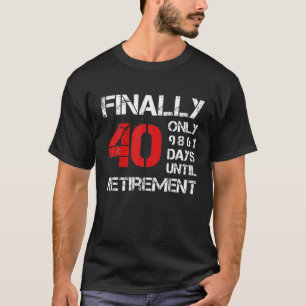 Uiteindelijk slechts 40 9861 dagen tot de pensione t-shirt