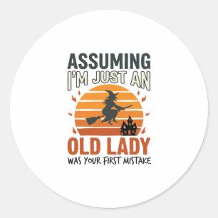 Uitgaande van dat ik gewoon een oude heks ben Hall Ronde Sticker