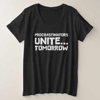 Uitstellers verenigen zich ... morgen - Grappige l Grote Maat T-shirt