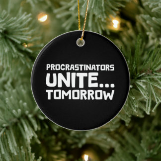 Uitstellers verenigen zich ... morgen - Grappige l Keramisch Ornament
