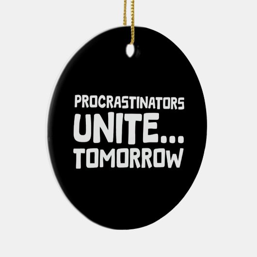 Uitstellers verenigen zich ... morgen - Grappige l Keramisch Ornament (Rechts)