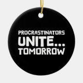 Uitstellers verenigen zich ... morgen - Grappige l Keramisch Ornament (Voorkant)