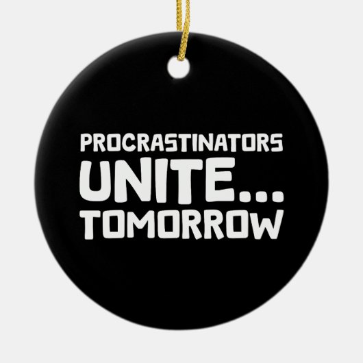 Uitstellers verenigen zich ... morgen - Grappige l Keramisch Ornament (Voorkant)