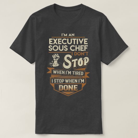Uitvoerend Sous Chef I stop wanneer gedaan object  T-shirt (Design voorkant)