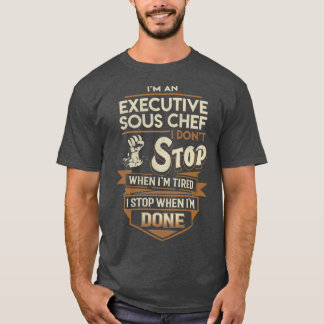 Uitvoerend Sous Chef I stop wanneer gedaan object  T-shirt