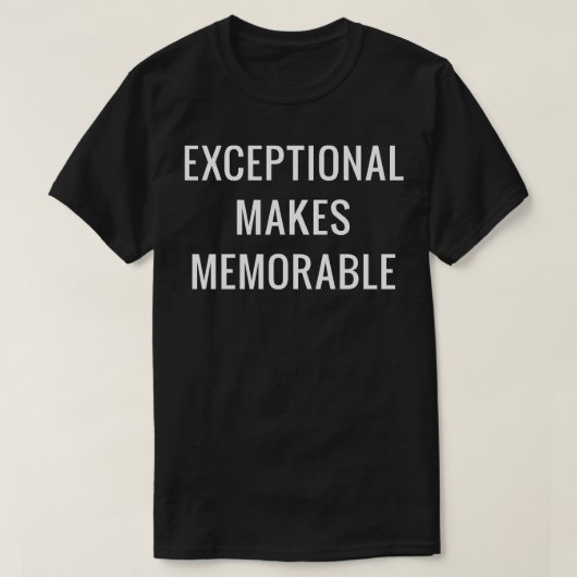 Uitzonderlijk maakt onvergetelijk t-shirt (Design voorkant)