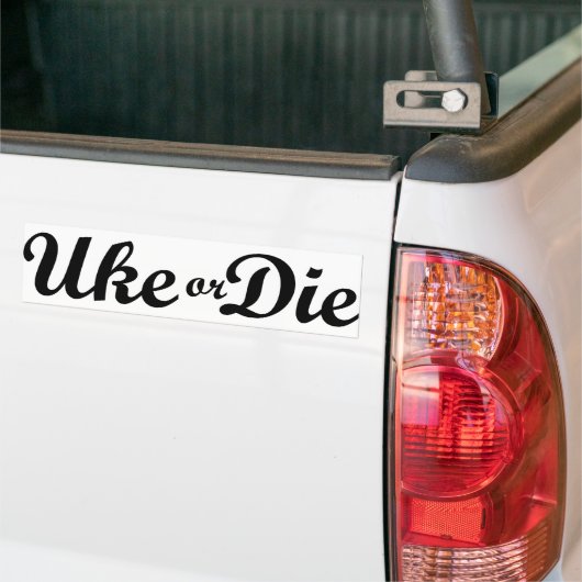 Uke of Die Bumpersticker (Op Truck)