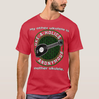 UkeAHolics Anonymous Mijn andere Ukulele is een an T-shirt