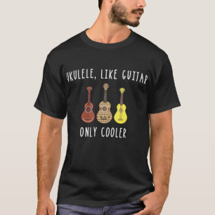 Ukulele like guitar only koeler musical t-shirt