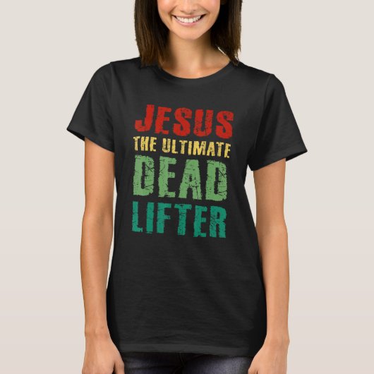 Ultimate Deadlifter Funny Sarcastic Jesus Faith Ch T-shirt (Voorkant)