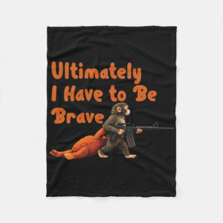 Ultimately I Have To Be Brave Funny Monkey  Fleece Deken