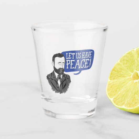Ulysses S. Grant "Laten we vrede hebben!" ontsprot Shot Glas (Voorkant)