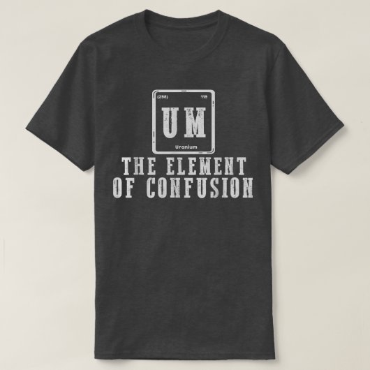 Um Element Of Confusie Funny Science Studentens T-shirt (Design voorkant)