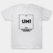 UM! Het element van verrassing T-shirt