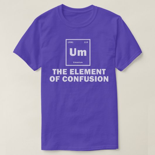 Um het element van verwarring Funny Science studen T-shirt (Design voorkant)