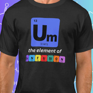 Um Het Element van Verwarring Grappig Geeky T-shirt
