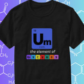 Um Het Element van Verwarring Grappig Geeky T-shirt