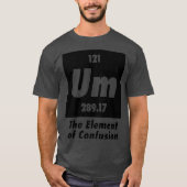 Um het element van verwarring grappige chemie t-shirt (Voorkant)