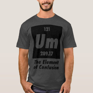 Um het element van verwarring grappige chemie t-shirt