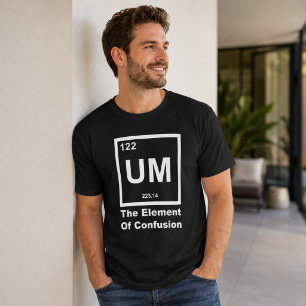 UM Verwarringselement Grappige Wetenschap Quote On T-shirt