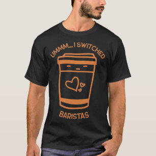 Ummm Ix27ve heeft Baristas Coffee Cup Desi verande T-shirt