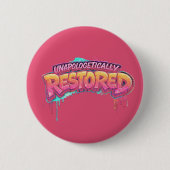 Unapologetically Restored Button (Voorkant)